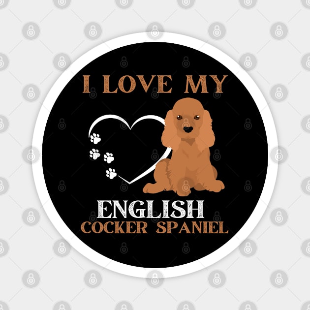 I love my English Cocker Spaniel Life is better with my dogs Dogs I love all the dogs Magnet by BoogieCreates